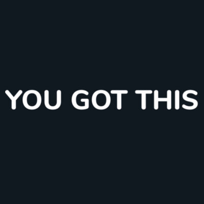 You Got This Design